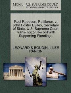 Paul Robeson, Petitioner, V. John Foster Dulles, Secretary of State. U.S. Supreme Court Transcript of Record with Supporting Pleadings