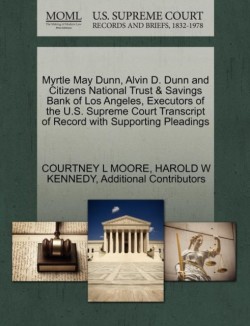 Myrtle May Dunn, Alvin D. Dunn and Citizens National Trust & Savings Bank of Los Angeles, Executors of the U.S. Supreme Court Transcript of Record with Supporting Pleadings