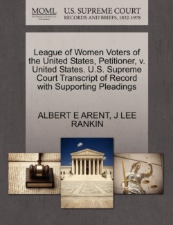 League of Women Voters of the United States, Petitioner, V. United States. U.S. Supreme Court Transcript of Record with Supporting Pleadings