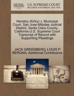 Hensley (Kirby) V. Municipal Court, San Jose-Milpitas Judicial District, Santa Clara County, California U.S. Supreme Court Transcript of Record with Supporting Pleadings