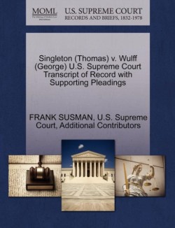 Singleton (Thomas) V. Wulff (George) U.S. Supreme Court Transcript of Record with Supporting Pleadings