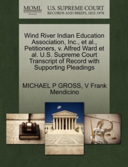 Wind River Indian Education Association, Inc., et al., Petitioners, V. Alfred Ward et al. U.S. Supreme Court Transcript of Record with Supporting Pleadings