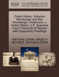 Chaim Kahan, Solomon Wercberger and Mor Wercberger, Petitioners, V. United States. U.S. Supreme Court Transcript of Record with Supporting Pleadings