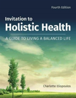 Invitation to Holistic Health: A Guide to Living a Balanced Life