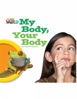 Our World Level 1 Reader: My Body, Your Body