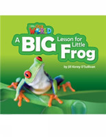 Our World Level 2 Reader: a Big Lesson for Little Frog