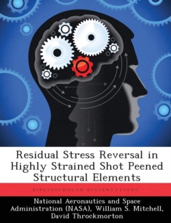 Residual Stress Reversal in Highly Strained Shot Peened Structural Elements