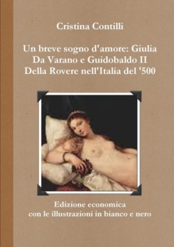 breve sogno d'amore: Giulia Da Varano e Guidobaldo II Della Rovere Edizione economica con le illustrazioni in bianco e nero