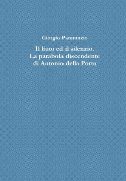 Liuto Ed Il Silenzio. La Parabola Discendente Di Antonio Della Porta