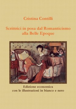 Scrittrici in posa dal Romanticismo alla Belle Epoque Edizione economica con le illustrazioni in bianco e nero