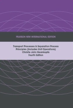 Transport Processes and Separation Process Principles (Includes Unit Operations), Pearson New International Edition