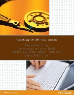 Feature Writing: The Pursuit of Excellence Pearson New International Edition