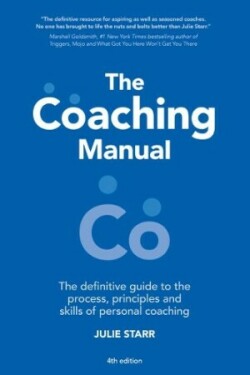 The Coaching Manual The Definitive Guide to The Process, Principles and Skills of Personal Coaching