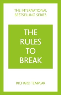 Rules to Break: A personal code for living your life, your way (Richard Templar's Rules)