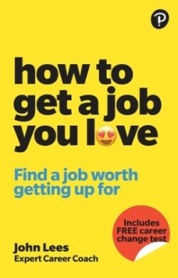 How To Get A Job You Love: Find a job worth getting up for in the morning