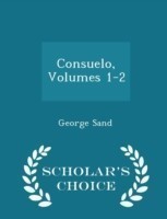 Consuelo, Volumes 1-2 - Scholar's Choice Edition