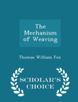 Mechanism of Weaving - Scholar's Choice Edition