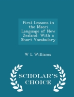 First Lessons in the Maori Language of New Zealand With a Short Vocabulary - Scholar's Choice Edition