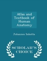 Atlas and Textbook of Human Anatomy - Scholar's Choice Edition