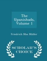 Upanishads, Volume 1 - Scholar's Choice Edition