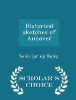 Historical Sketches of Andover - Scholar's Choice Edition