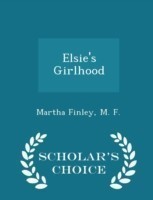 Elsie's Girlhood - Scholar's Choice Edition