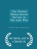 United States Secret Service in the Late War - Scholar's Choice Edition