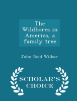 Wildbores in America, a Family Tree - Scholar's Choice Edition