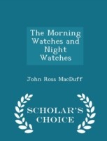 Morning Watches and Night Watches - Scholar's Choice Edition