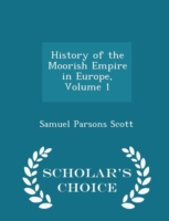 History of the Moorish Empire in Europe, Volume 1 - Scholar's Choice Edition