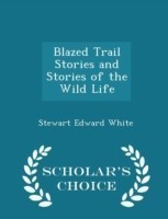 Blazed Trail Stories and Stories of the Wild Life - Scholar's Choice Edition