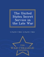 United States Secret Service in the Late War - War College Series