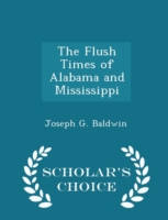 Flush Times of Alabama and Mississippi - Scholar's Choice Edition