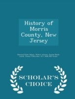 History of Morris County, New Jersey - Scholar's Choice Edition