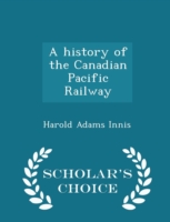 History of the Canadian Pacific Railway - Scholar's Choice Edition