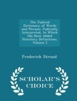 Judicial Dictionary of Words and Phrases Judicially Interpreted, to Which Has Been Added Statutory Definitions, Volume 2 - Scholar's Choice Edition