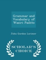 Grammar and Vocabulary of Waziri Pashto - Scholar's Choice Edition