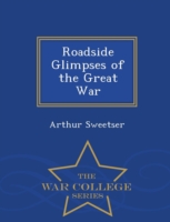 Roadside Glimpses of the Great War - War College Series