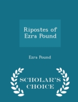 Ripostes of Ezra Pound - Scholar's Choice Edition