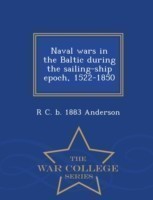 Naval Wars in the Baltic During the Sailing-Ship Epoch, 1522-1850 - War College Series