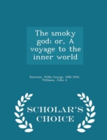 Smoky God; Or, a Voyage to the Inner World - Scholar's Choice Edition