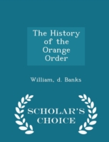 History of the Orange Order - Scholar's Choice Edition