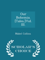 Our Bohemia. [Tales.]Vol. III. - Scholar's Choice Edition