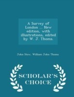 Survey of London ... New Edition, with Illustrations, Edited by W. J. Thoms. - Scholar's Choice Edition