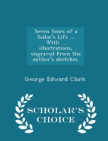 Seven Years of a Sailor's Life ... with ... Illustrations, Engraved from the Author's Sketches. - Scholar's Choice Edition