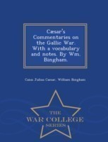 Caesar's Commentaries on the Gallic War. with a Vocabulary and Notes. by Wm. Bingham. - War College Series