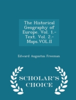 Historical Geography of Europe. Vol. 1.-Text. Vol. 2.-Maps.Vol.II - Scholar's Choice Edition