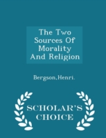 Two Sources of Morality and Religion - Scholar's Choice Edition