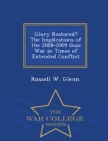 Glory Restored? the Implications of the 2008-2009 Gaza War in Times of Extended Conflict - War College Series