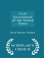 Civil Government of the United States - Scholar's Choice Edition